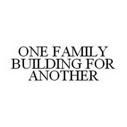 ONE FAMILY BUILDING FOR ANOTHER