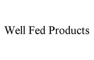 WELL FED PRODUCTS