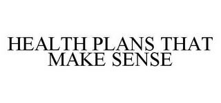 HEALTH PLANS THAT MAKE SENSE