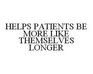 HELPS PATIENTS BE MORE LIKE THEMSELVES LONGER