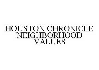 HOUSTON CHRONICLE NEIGHBORHOOD VALUES