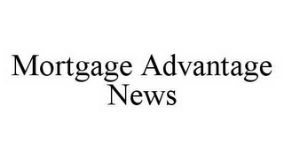 MORTGAGE ADVANTAGE NEWS