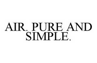 AIR. PURE AND SIMPLE.