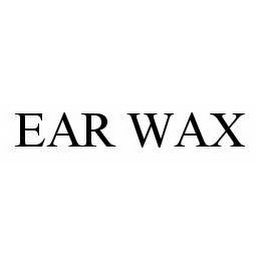 EAR WAX