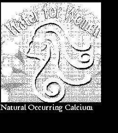 WATER FOR WOMEN NATURAL OCCURRING CALCIUM