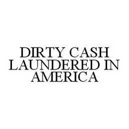 DIRTY CASH LAUNDERED IN AMERICA