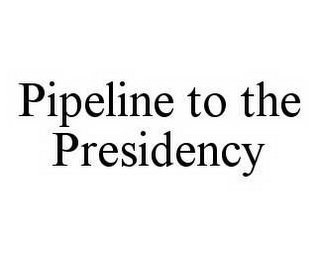 PIPELINE TO THE PRESIDENCY