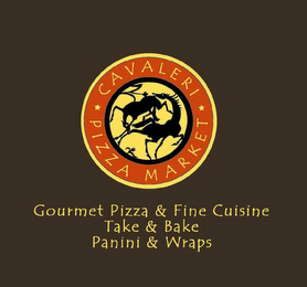 CAVALERI PIZZA MARKET, GOURMET PIZZA & CUISINE, TAKE & BAKE, PANINI & WRAPS