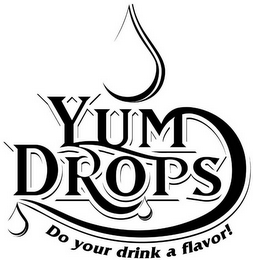 YUM DROPS, DO YOUR DRINK A FLAVOR