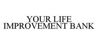 YOUR LIFE IMPROVEMENT BANK