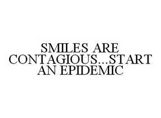 SMILES ARE CONTAGIOUS...START AN EPIDEMIC