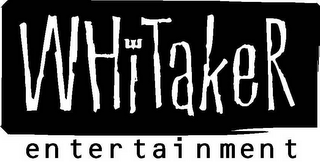 WHITAKER ENTERTAINMENT