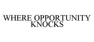 WHERE OPPORTUNITY KNOCKS