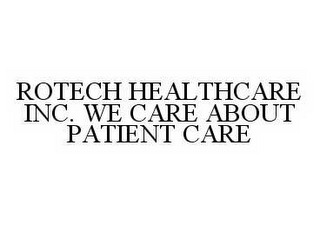 ROTECH HEALTHCARE INC.  WE CARE ABOUT PATIENT CARE