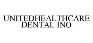 UNITEDHEALTHCARE DENTAL INO