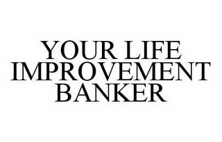 YOUR LIFE IMPROVEMENT BANKER