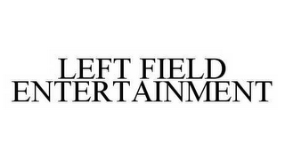 LEFT FIELD ENTERTAINMENT