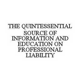 THE QUINTESSENTIAL SOURCE OF INFORMATION AND EDUCATION ON PROFESSIONAL LIABILITY