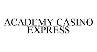 ACADEMY CASINO EXPRESS