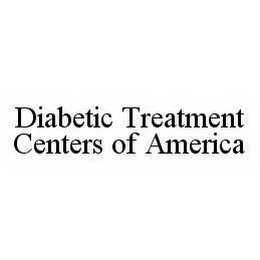 DIABETIC TREATMENT CENTERS OF AMERICA