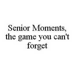SENIOR MOMENTS, THE GAME YOU CAN'T FORGET