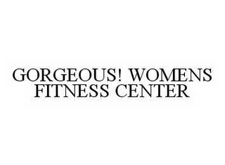 GORGEOUS! WOMENS FITNESS CENTER