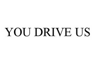 YOU DRIVE US