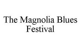 THE MAGNOLIA BLUES FESTIVAL