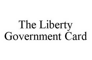 THE LIBERTY GOVERNMENT CARD