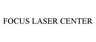 FOCUS LASER CENTER