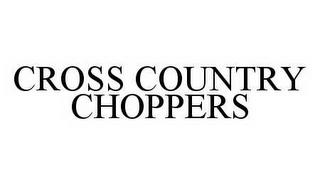 CROSS COUNTRY CHOPPERS