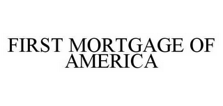 FIRST MORTGAGE OF AMERICA