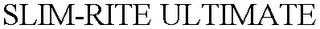 SLIM-RITE ULTIMATE
