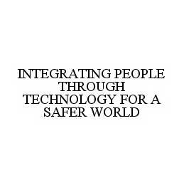 INTEGRATING PEOPLE THROUGH TECHNOLOGY FOR A SAFER WORLD