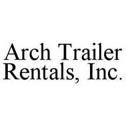 ARCH TRAILER RENTALS, INC.