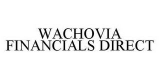 WACHOVIA FINANCIALS DIRECT