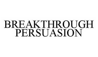 BREAKTHROUGH PERSUASION