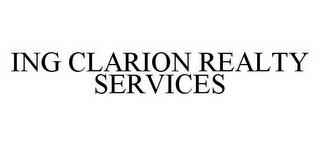 ING CLARION REALTY SERVICES