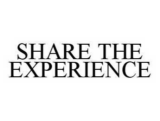 SHARE THE EXPERIENCE