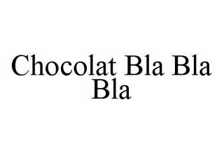 CHOCOLAT BLA BLA BLA