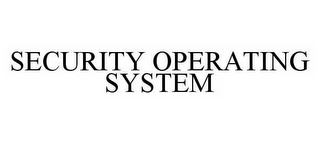 SECURITY OPERATING SYSTEM