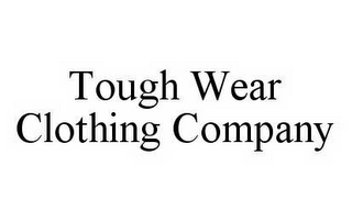 TOUGH WEAR CLOTHING COMPANY