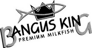 BANGUS KING PREMIUM MILKFISH