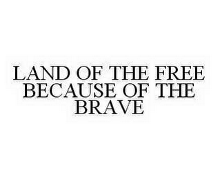 LAND OF THE FREE HOME OF THE BRAVE