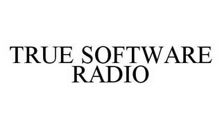 TRUE SOFTWARE RADIO