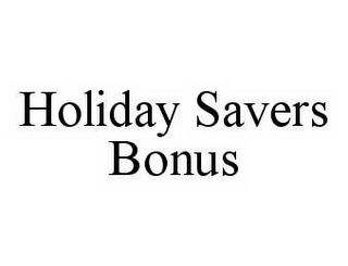 HOLIDAY SAVERS BONUS