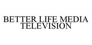 BETTER LIFE MEDIA TELEVISION