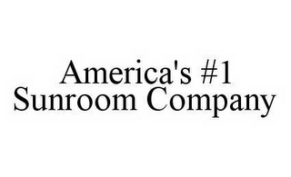 AMERICA'S #1 SUNROOM COMPANY