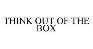 THINK OUT OF THE BOX