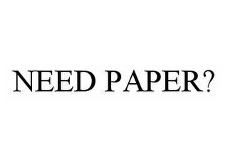 NEED PAPER?